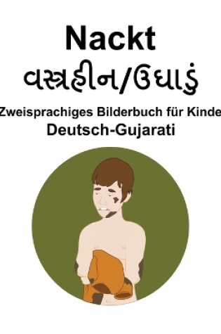 Cover of Deutsch-Gujarati Nackt Zweisprachiges Bilderbuch für Kinder