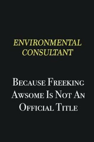 Cover of Environmental Consultant because freeking awsome is not an official title