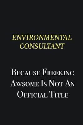 Book cover for Environmental Consultant because freeking awsome is not an official title