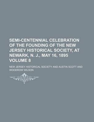 Book cover for Semi-Centennial Celebration of the Founding of the New Jersey Historical Society, at Newark, N. J., May 16, 1895 Volume 8