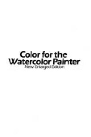 Cover of Colour for the Watercolour Painter