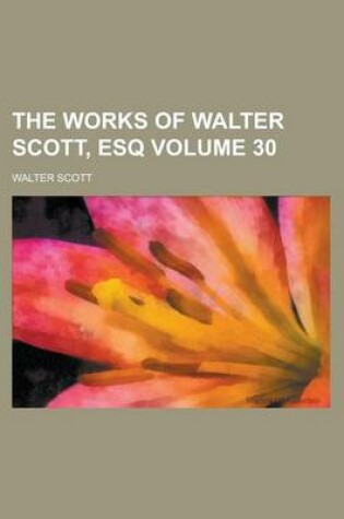 Cover of The Works of Walter Scott, Esq Volume 30