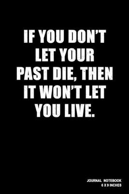 Book cover for If You Don't Let Your Past Die Then It won't Let You Live