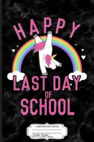 Cover of Happy Last Day of School Unicorn Dancing Composition Notebook