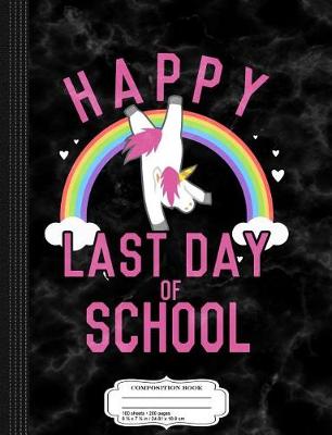 Book cover for Happy Last Day of School Unicorn Dancing Composition Notebook