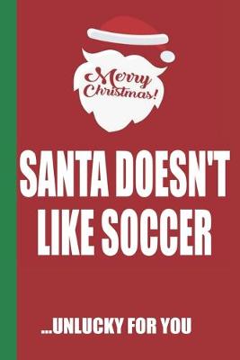 Book cover for Merry Christmas Santa Doesn't Like Soccer Unlucky For You