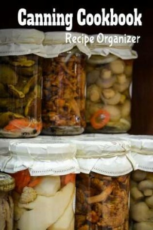 Cover of Canning Cookbook Recipe Organizer