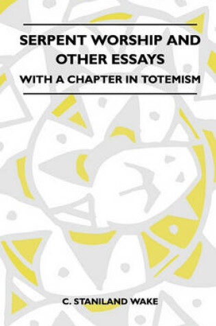 Cover of Serpent Worship And Other Essays - With A Chapter In Totemism