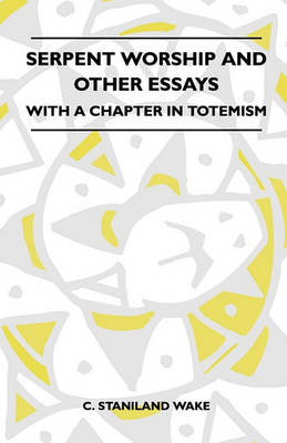 Book cover for Serpent Worship And Other Essays - With A Chapter In Totemism