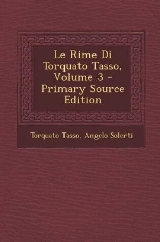 Cover of Le Rime Di Torquato Tasso, Volume 3 - Primary Source Edition