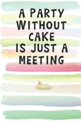 Cover of A Party Without Cake is Just a Meeting
