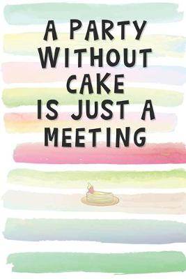 Book cover for A Party Without Cake is Just a Meeting