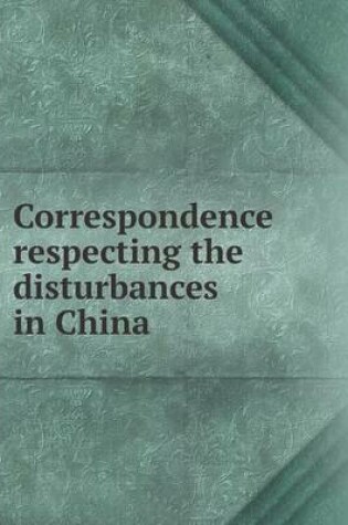 Cover of Correspondence Respecting the Disturbances in China