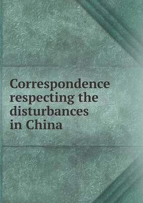 Book cover for Correspondence Respecting the Disturbances in China