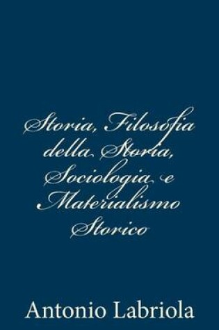 Cover of Storia, Filosofia della Storia, Sociologia e Materialismo Storico