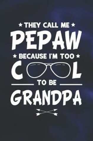 Cover of They Call Me Pepaw Because I'm Too Cool To Be Grandpa