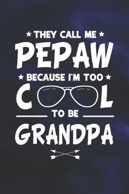 Book cover for They Call Me Pepaw Because I'm Too Cool To Be Grandpa