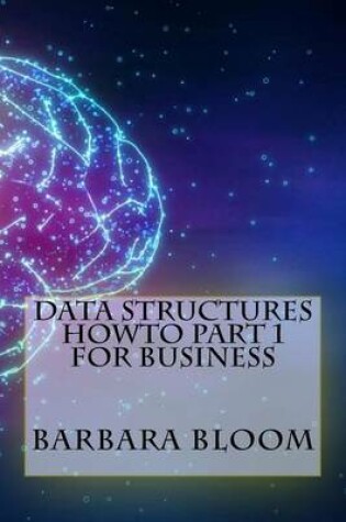 Cover of Data Structures Howto Part 1 for Business