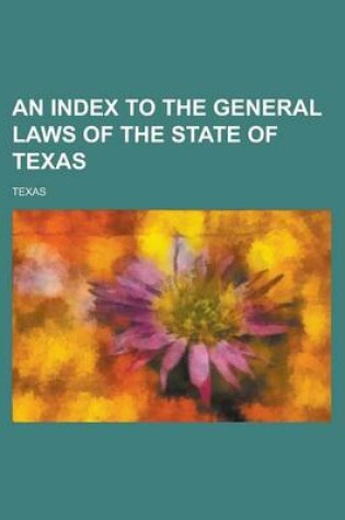 Cover of An Index to the General Laws of the State of Texas