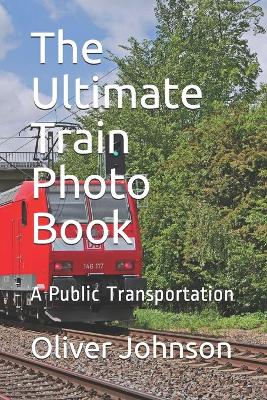 Book cover for The Ultimate Train Photo Book