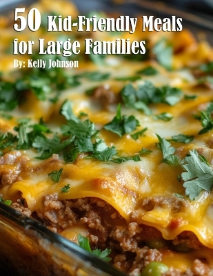 Book cover for 50 Kid-Friendly Meals for Large Families