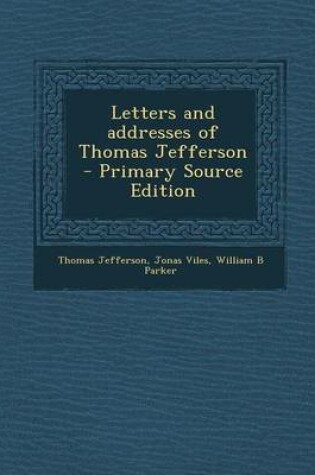 Cover of Letters and Addresses of Thomas Jefferson - Primary Source Edition