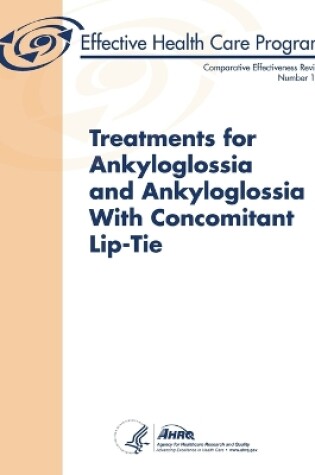 Cover of Treatments for Ankyloglossia and Ankyloglossia with Concomitant Lip-Tie - Comparative Effectiveness Review (Number 149)