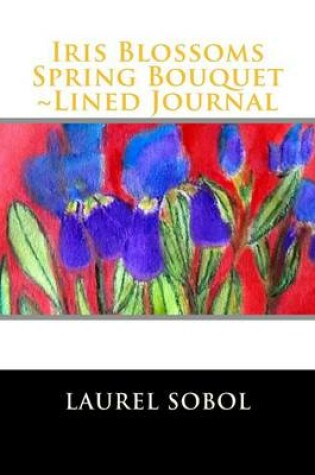 Cover of Iris Blossoms Spring Bouquet Lined Journal