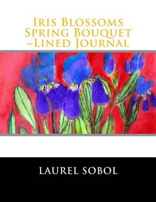 Cover of Iris Blossoms Spring Bouquet Lined Journal