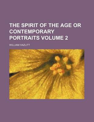 Book cover for The Spirit of the Age or Contemporary Portraits Volume 2