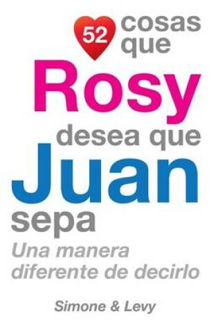 Cover of 52 Cosas Que Rosy Desea Que Juan Sepa