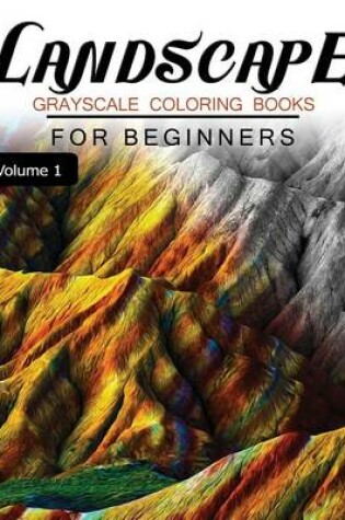 Cover of Landscapes GRAYSCALE Coloring Books for beginners Volume 1