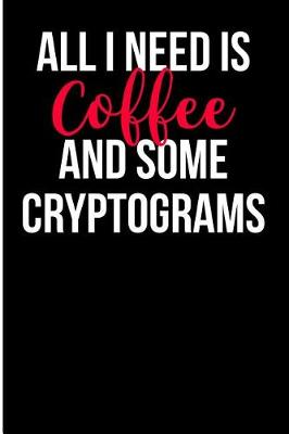 Book cover for All I Need Is Coffee and Some Cryptograms