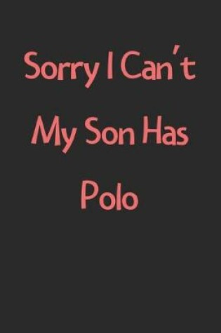 Cover of Sorry I Can't My Son Has Polo