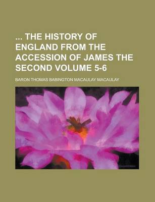 Book cover for The History of England from the Accession of James the Second Volume 5-6