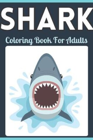 Cover of Shark Coloring Book For Adults