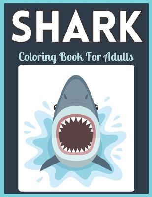 Book cover for Shark Coloring Book For Adults