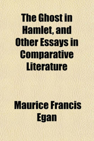 Cover of The Ghost in Hamlet, and Other Essays in Comparative Literature