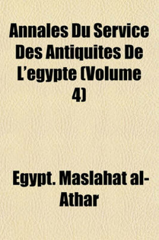 Cover of Annales Du Service Des Antiquites de L'Egypte (Volume 4)