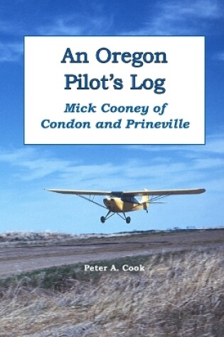 Cover of An Oregon Pilot's Log: Mick Cooney of Condon and Prineville