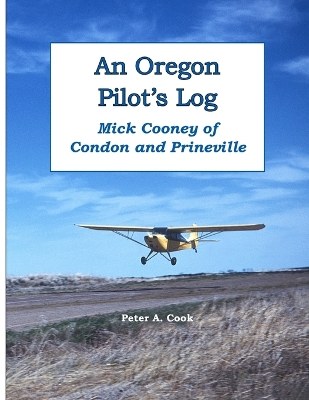 Book cover for An Oregon Pilot's Log: Mick Cooney of Condon and Prineville