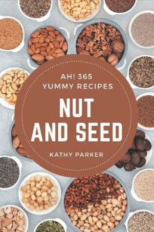 Cover of Ah! 365 Yummy Nut and Seed Recipes