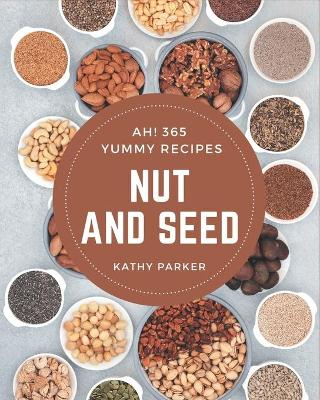 Book cover for Ah! 365 Yummy Nut and Seed Recipes