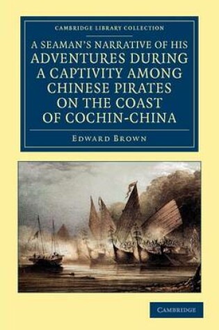 Cover of A Seaman's Narrative of his Adventures during a Captivity among Chinese Pirates on the Coast of Cochin-China