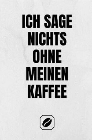 Cover of Ich Sage Nichts Ohne Meinen Kaffee