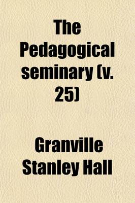 Book cover for The Pedagogical Seminary (Volume 25)