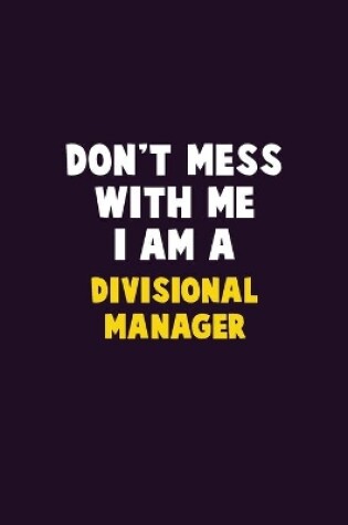 Cover of Don't Mess With Me, I Am A Divisional Manager