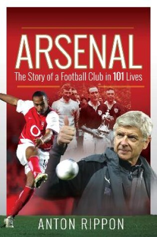 Cover of Arsenal: The Story of a Football Club in 101 Lives