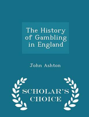 Book cover for The History of Gambling in England - Scholar's Choice Edition