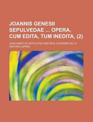 Book cover for Joannis Genesii Sepulvedae Opera, Cum Edita, Tum Inedita, (2)